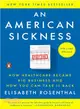 An American Sickness ─ How Healthcare Became Big Business and How You Can Take It Back