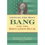 GETTING THE MOST BANG FROM THE EDUCATION BUCK