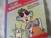 It's Not Menopause . I'm Just Like This (Maxine's Guide To Aging Disgracefully)