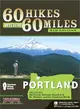 60 Hikes Within 60 Miles Portland: Includes the Coast, Mount Hood, St. Helens, and the Columbia River Gorge