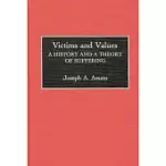 VICTIMS AND VALUES: A HISTORY AND A THEORY OF SUFFERING