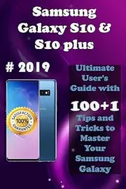 Samsung Galaxy S10 & S10 Plus: 2019 Ultimate User's Guide with 100+1 Tips and Tricks to Master Your Samsung Galaxy