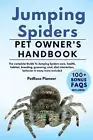 Jumping Spiders: The Complete Guide to Jumping Spiders Care, Cost, Feeding, Inte