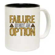 Failure Is Not An Option Mug Cup