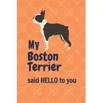 MY BOSTON TERRIER SAID HELLO TO YOU: FOR BOSTON TERRIER DOG FANS