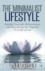 The Minimalist Lifestyle: Simplify Your Life, Reduce Stress and Save Money By Ad