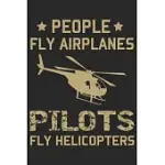 PEOPLE FLY AIRPLANES PILOTS FLY HELICOPTERS: HELICOPTER AVIATOR DAILY PLANNER NOTEBOOK/HELICOPTER PILOT DAILY PLANNER NOTEBOOK
