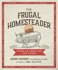 The Frugal Homesteader: Living the Good Life on Less by John Moody (English) Pap