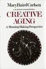 Creative Aging: A Meaning-Making Perspective by Mary Baird Carlsen (English) Pap