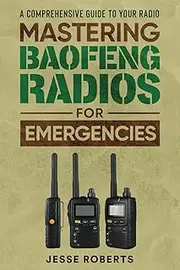 Mastering Baofeng Radios For Emergencies: A Comprehensive Guide to Your Radio