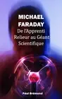 Michael Faraday: De l'Apprenti Relieur au G?ant Scientifique by Paul Br?mond Pap