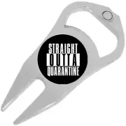 Straight Outta Quarantine Golf Ball Marker Divot Repair Tool Bottle Opener