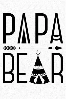 Papa Bear: Dad Lined Notebook, Journal, Organizer, Diary, Composition Notebook, Gifts for Dads, Grandpa and Uncles.