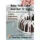 Bake Your Cake and Eat It Too!: Gluten-free and Dairy-free Cakes, Cupcakes, and Frosting
