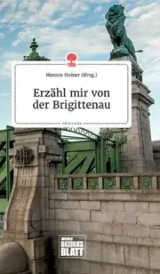 Erzhl mir von der Brigittenau. Life is a Story - story.one by Hannes Steiner (Ge