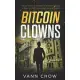 The Bitcoin Clowns: A Techno Crime Thriller About Bitcoins, ICOs And Other Insane Cryptocurrency Money-Making Schemes and Scams