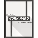 STAY POSITIVE WORK HARD & MAKE IT HAPPEN: INSPIRATIONAL LINED JOURNAL 120 PAGES, WORK HARD PAYS OFF, WORK HARD PLAY HARD, MY DAILY JOURNAL, OFF WHITE
