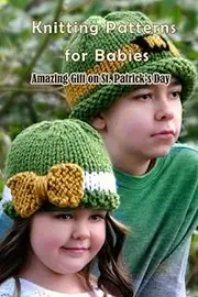 Knitting Patterns for Babies: Amazing Gift on St. Patrick's Day: St. Patrick's Day Knitting Patterns