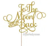 Cake Topper - Baby Shower - 20+ Colours - NEXT DAY POST - To The Moon & Back
