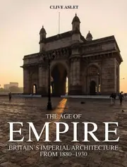 The Age of Empire: Britain's Imperial Architecture from 1880-1930