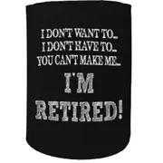 Alcohol Stubby Holder - Dont Want Need Retired - Funny Novelty Birthday Gift Joke Beer Can Bottle