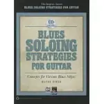 BLUES SOLOING STRATEGIES FOR GUITAR: CONCEPTS FOR VARIOUS BLUES STYLES
