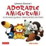 VOODOO MAGGIE’S ADORABLE AMIGURUMI: CUTE AND QUIRKY CROCHETED CRITTERS