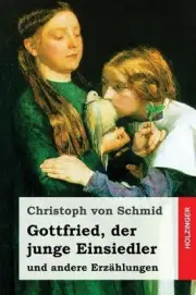Gottfried, Der Junge Einsiedler: Und Andere Erz?hlungen by Christoph Von Schmid