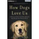 HOW DOGS LOVE US: A NEUROSCIENTIST AND HIS ADOPTED DOG DECODE THE CANINE BRAIN
