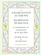 The Charleston Academy of Domestic Pursuits ─ A Handbook of Etiquette With Recipes