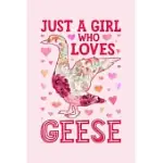 JUST A GIRL WHO LOVES GEESE: GOOSE LINED NOTEBOOK, JOURNAL, ORGANIZER, DIARY, COMPOSITION NOTEBOOK, GIFTS FOR GOOSE LOVERS