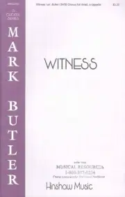 Witness Sheet Music SATB Full Divisi A Cappella 2012 Mark Butler