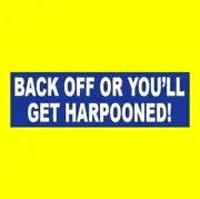Funny "BACK OFF OR YOU'LL GET HARPOONED" deep sea fishing BUMPER STICKER diver