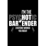 THE PSYCHOTIC BARTENDER: FUNNY BARTENDER QUOTES GIFT I’’M THE PSYCHOTIC BARTENDER EVERYONE WARNED YOU ABOUT NOTEBOOK NOVELTY BLANK LINED TRAVEL