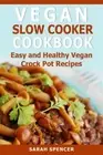 Vegan Slow Cooker Cookbook: Easy and Healthy Vegan Crock Pot Recipes, Spencer-,