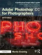 Adobe Photoshop CC for Photographers 2018: A professional image editorÃƒÂ¢Ã¢â€..