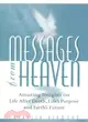 Messages from Heaven: Amazing Insights into Life After Death, Life's Purpose and Earth's Future