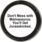 Mom Gift, Don't Mess with Mamasaurus, You'll Get Jurasskicked Sound Button Funny
