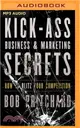 Kick Ass Business and Marketing Secrets ― How to Blitz Your Competition