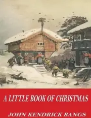 A Little Book of Christmas by John Kendrick Bangs (English) Paperback Book