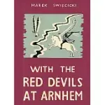 WITH THE RED DEVILS AT ARNHEM: PERSONAL EXPERIENCES WITH THE 1ST POLISH PARACHUTE BRIGADE 1944