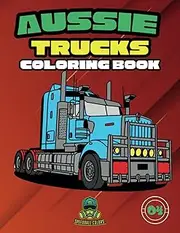 Aussie Trucks Coloring Book: 50 Unique and Iconic Hand Drawn Aussie Semi Trucks [ For everyone ages 4-18+] [Kids and Adult Coloring Book]