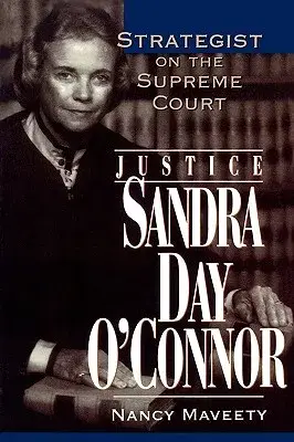 Justice Sandra Day O’Connor: Strategist on the Supreme Court