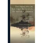 THE PRINCIPIA OR THE FIRST PRINCIPLES OF NATURAL THINGS: TO WHICH ARE ADDED THE MINOR PRINCIPIA; VOLUME 1
