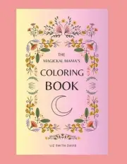 The Magickal Mama's Coloring Book by Liz Smith Davis Paperback Book
