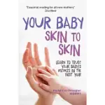 YOUR BABY: SKIN TO SKIN: LEARN TO TRUST YOUR BABY’S INSTINCTS IN THE FIRST YEAR