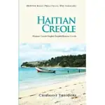 HAITIAN CREOLE PRACTICAL DICTIONARY: HAITIAN CREOLE-ENGLISH / ENGLISH-HAITIAN CREOLE