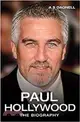 Paul Hollywood：Bread, Buns & Baking：The Unauthorised Biography Of Britain's Best-loved Baker