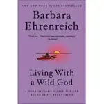 LIVING WITH A WILD GOD: A NONBELIEVER’’S SEARCH FOR THE TRUTH ABOUT EVERYTHING