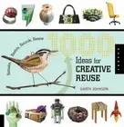 1000 Ideas for Creative Reuse: Remake, Restyle, Recycle, Renew by Garth Johnson